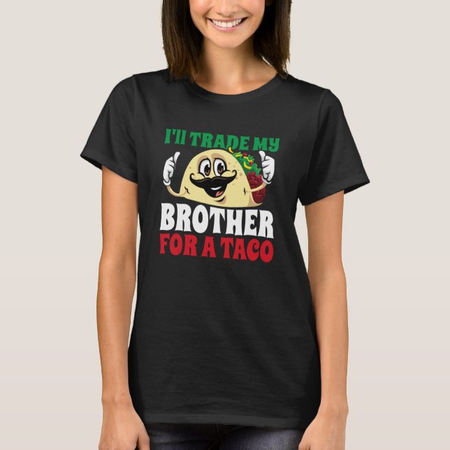 T-shirt I'll Trade My Brother For A Taco Cinco De Mayo Mex (Devant)