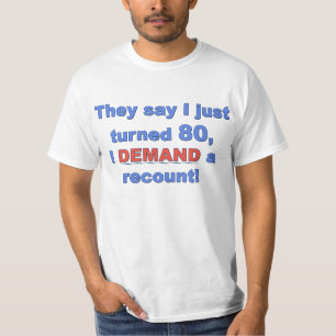 T-shirt Ils disent que j'ai juste tourné 80, J'EXIGE un