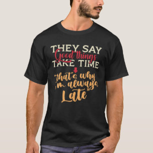 T-shirt Ils disent que les bonnes choses prennent du temps