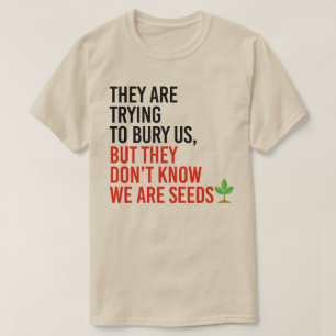 T-shirt Ils essaient de nous enterrer, mais nous sommes de