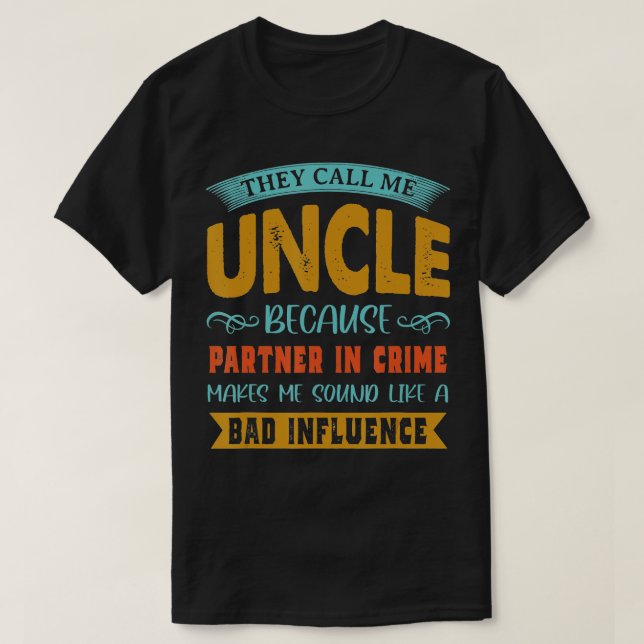 T-shirt Ils M'Appelent Oncle Parce Que Partenaire Dans La  (Design devant)