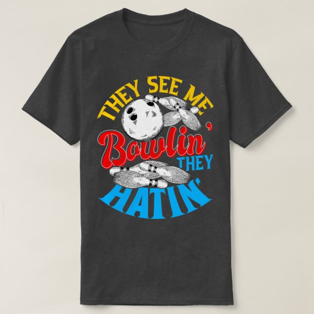 T-shirt Ils me voient Bowlin ils Hatin Bowling Gift 2 (Design devant)