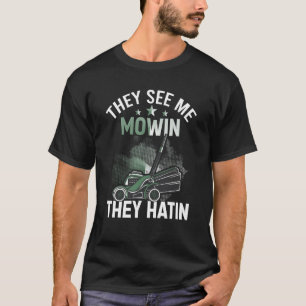 T-shirt Ils me voient Mowin Ils ont une tondeuse Parfaite