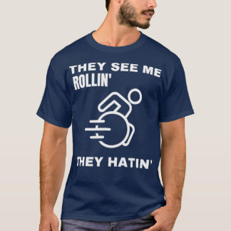 T-shirt Ils me voient rouler, ils ont des chaises roulante