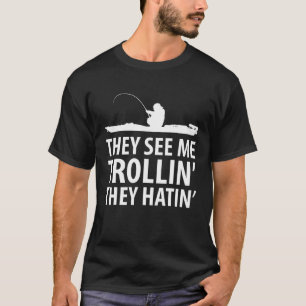T-shirt Ils Me Voient Trollin Ils Hatinent Des Pêcheurs De