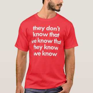 T-shirt Ils ne savent pas que nous savons qu'ils savent qu