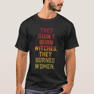 T-shirt Ils N'Ont Pas Brûlé De Sorcière Qu'Ils Ont Brûlé