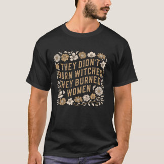 T-shirt Ils N'Ont Pas Brûlé De Sorcières, Ils Ont Brûlé De