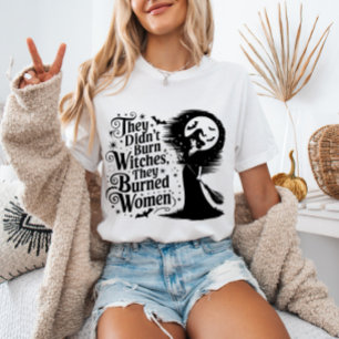 T-shirt Ils n'ont pas brûlé de sorcières, ils ont brûlé de