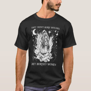 T-shirt Ils n'ont pas brûlé de sorcières, ils ont brûlé de