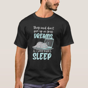 T-shirt Ils ont dit ne pas abandonner vos rêves je fais ce