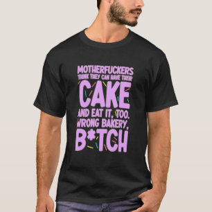 T-shirt Ils Peuvent Avoir Leur Gâteau Et Le Manger Trop Ma
