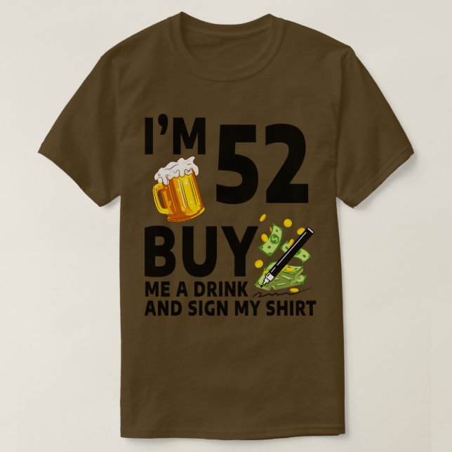 T-shirt Im 52 Acheter Un Verre Et Signer Mon 52e Anniversa (Design devant)