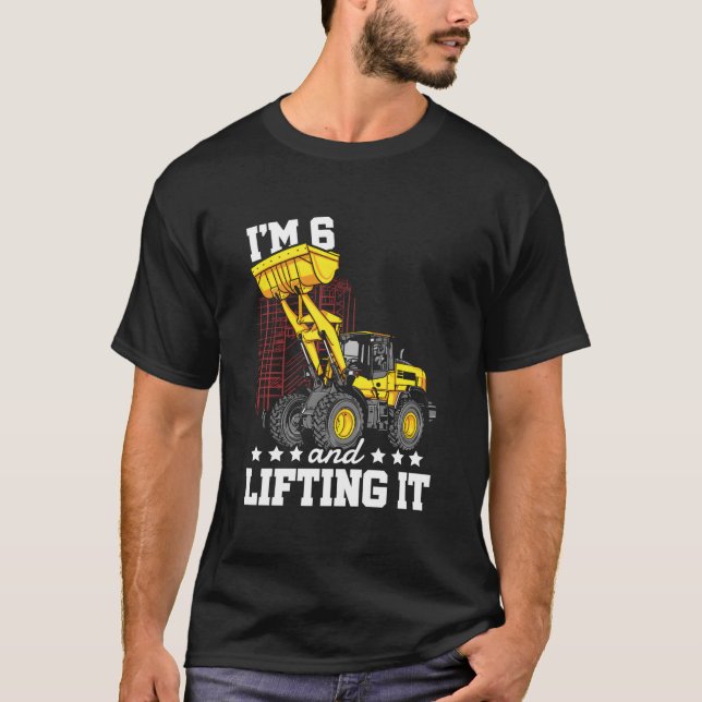 T-shirt I'M 6 And Lifting It Construction Truck 6Th (Devant)