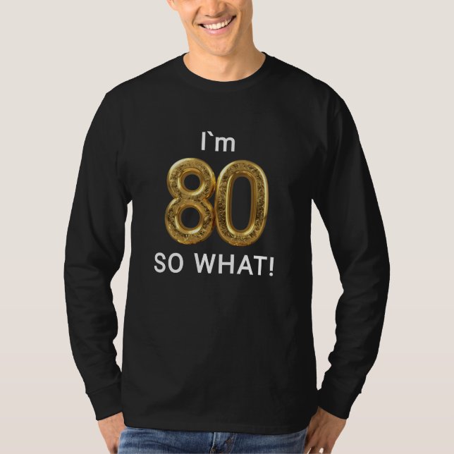 T-shirt I'm 80 So What Funny 80th Birthday (Devant)