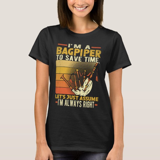 T-shirt I'm A Bagpiper To Save Time I'm Always Right Bagpi (Devant)