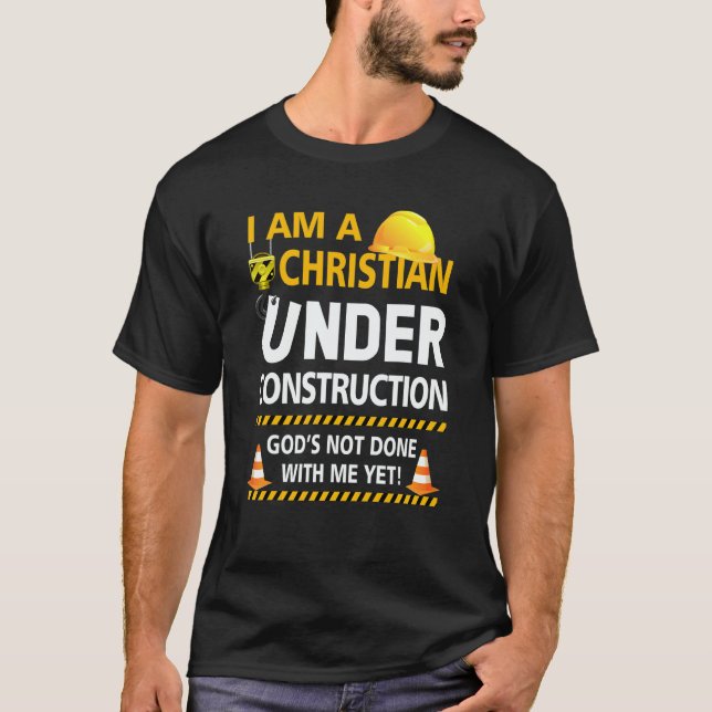 T-shirt Im A Christian Under Construction Gods Not Done Me (Devant)