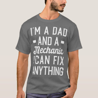 T-shirt Im a Dad and a Mechanic I Can Fix Anything Mechani