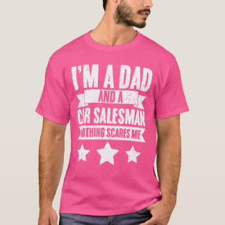T-shirt Im A Dad Funny Car Dealership For Car Salesman fam