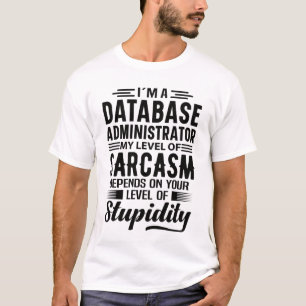 T-shirt I'm A Database Administrator
