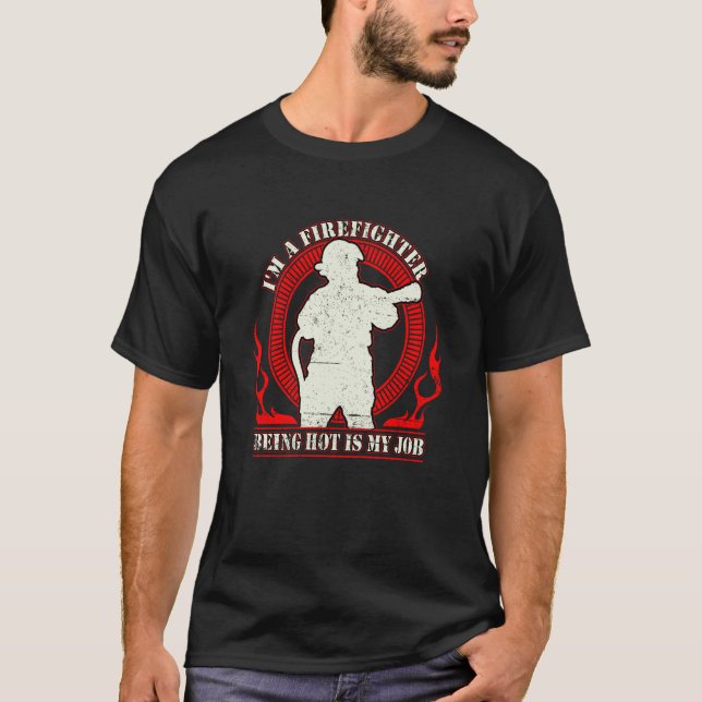T-shirt I'm a Firefighter Being Hot Is My Job Fireman Thin (Devant)