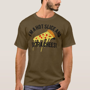 T-shirt Im A Hot Slice Etra Cheesy Jokes Funny Pizza Sey S