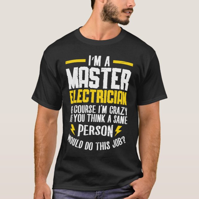 T-shirt I'm a master electrican of course i'm crazy do Ele (Devant)