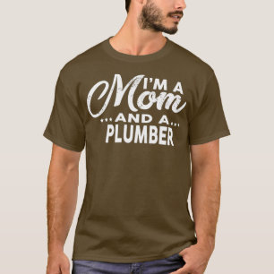 T-shirt Im A Mom and A PLUMBER for PLUMBERS
