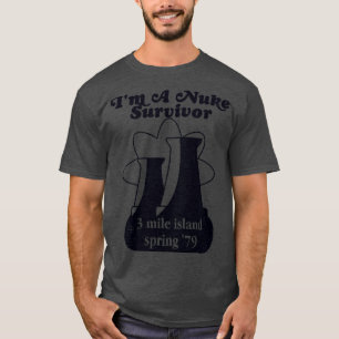 T-shirt Im a Nuke Survivor 3 Mile Island 79