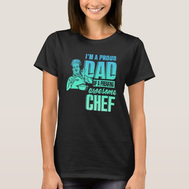 T-shirt I'm A Proud Dad Of A Freaking Awesome Chef (Devant)