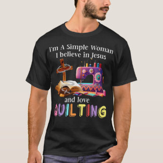 T-shirt I'M A Simple I Believe In Jesus And Love Quilting