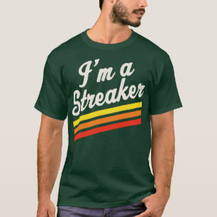 T-shirt Im A Streaker Run Streak Runak Streak Gift