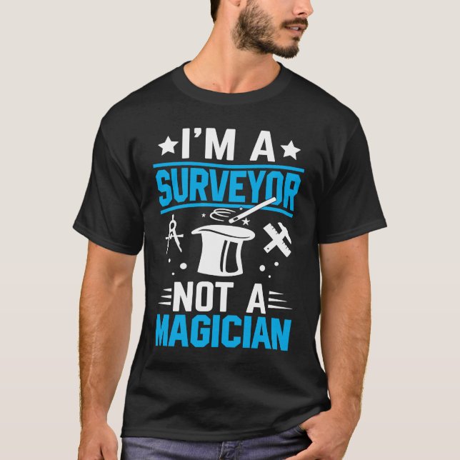 T-shirt I'm A Surveyor Not A Magician (Devant)