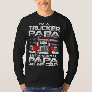 T-shirt I'm a trucker PAPA like a normal PAPA but cooler