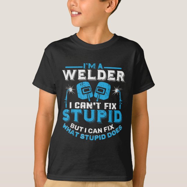 T-shirt I'm A Welder I Can't Fix Stud Funny Welding Shirt  (Devant)