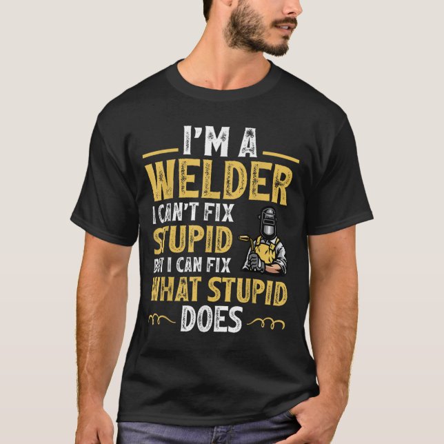 T-shirt I'm A Welder I Can't Fix Stud Funny Welding Tee  (Devant)