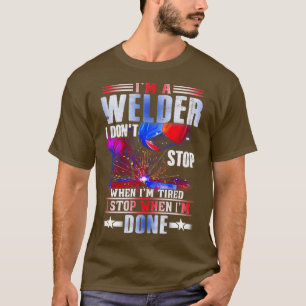 T-shirt IM A Welder Je Ne M'Arrête Pas Quand Je Suis Fatig
