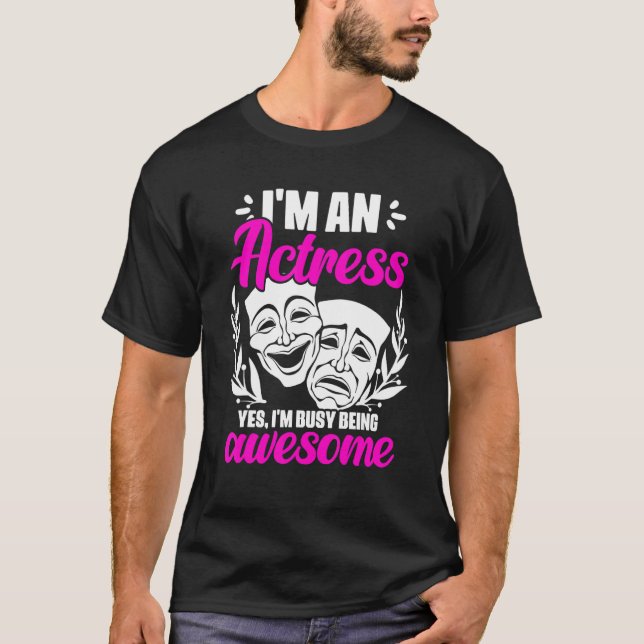 T-shirt I'm An Actress Yes I'm Busy Being Awesome Acting T (Devant)