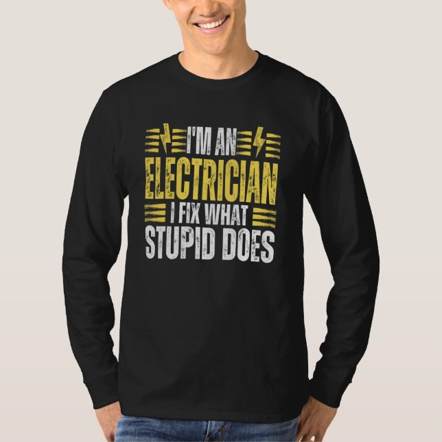 T-shirt I'm An Electrician I Fix What Stupid Does   Electr (Devant)