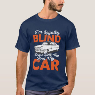 T-shirt Im Blind Please Help Me Find My Car Blindness Ca f