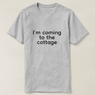 T-shirt i'm coming to the cottage