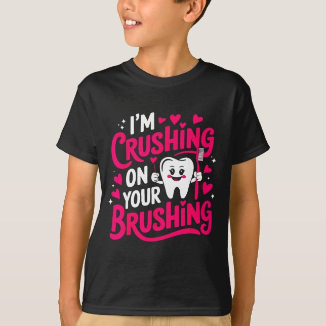 T-shirt Im Crushing On Your Brushing Funny Dental Valentin (Devant)