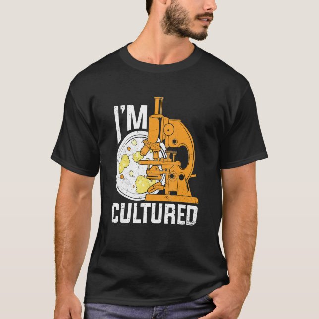 T-shirt I'm Cultured Microbiology Microbiologist (Devant)