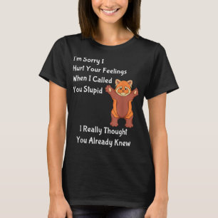 T-shirt I'm Désolé I Hurt Your Feelings I Called You
