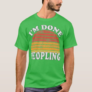 T-shirt Im Done Peopling Gift