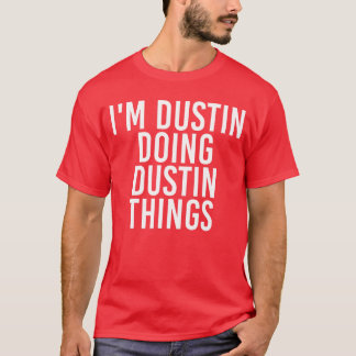 T-shirt IM DUSTIN DOING DUSTINHINGS Funny Gift Idea girl