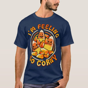 T-shirt I'm feeling So Corny Candy Corn Scary Face Funny H