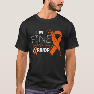 T-shirt I'm Fine Renal Cellule Carcinoma Guerrier Sensibil