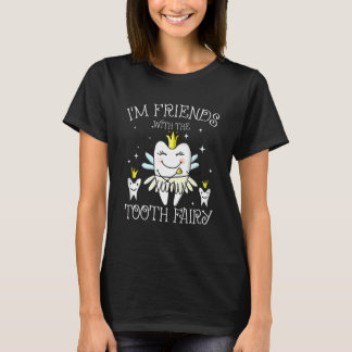 T-shirt I'm Friends With The Tooth Fairy Dentist Dental N
