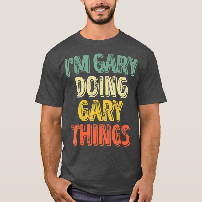 T-shirt Im Gary Doing Gary Things Personnalisé D'Abord (Devant)